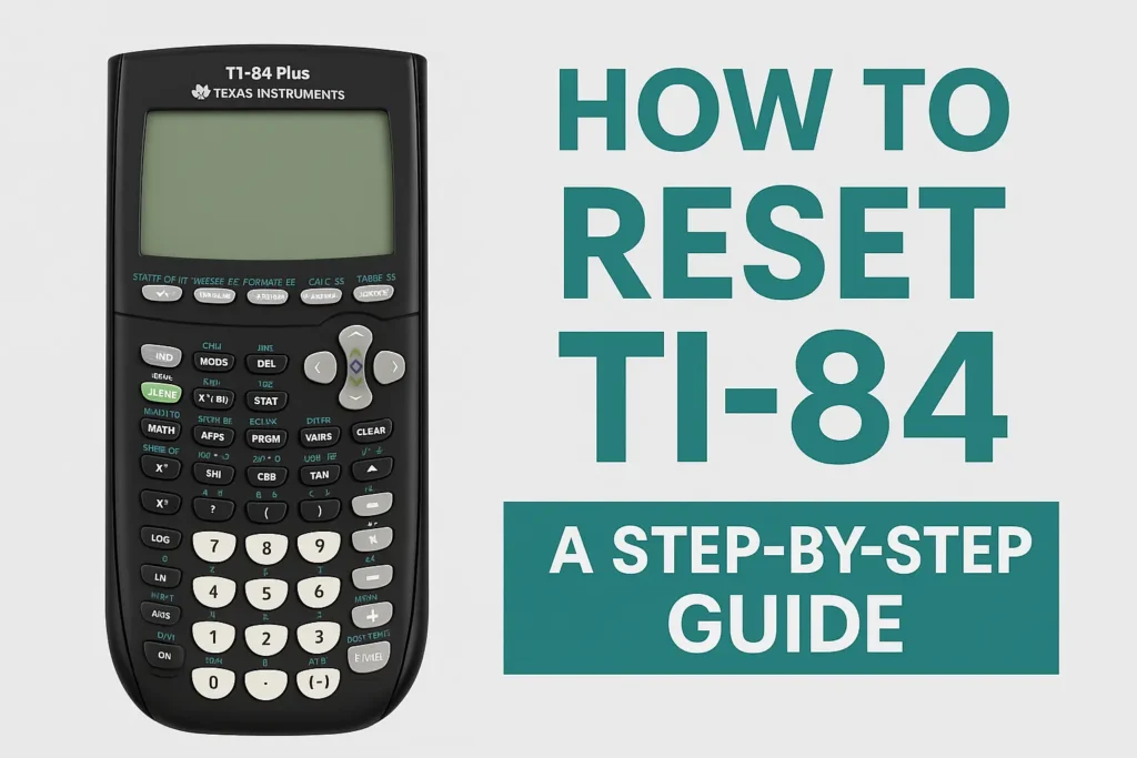 How to reset TI 84 – Step-by-step visual guide showing a TI-84 Plus graphing calculator with reset instructions.